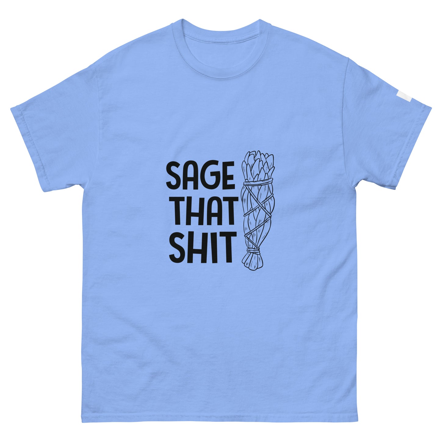 Unisex Classic Tee / Sage That Shit