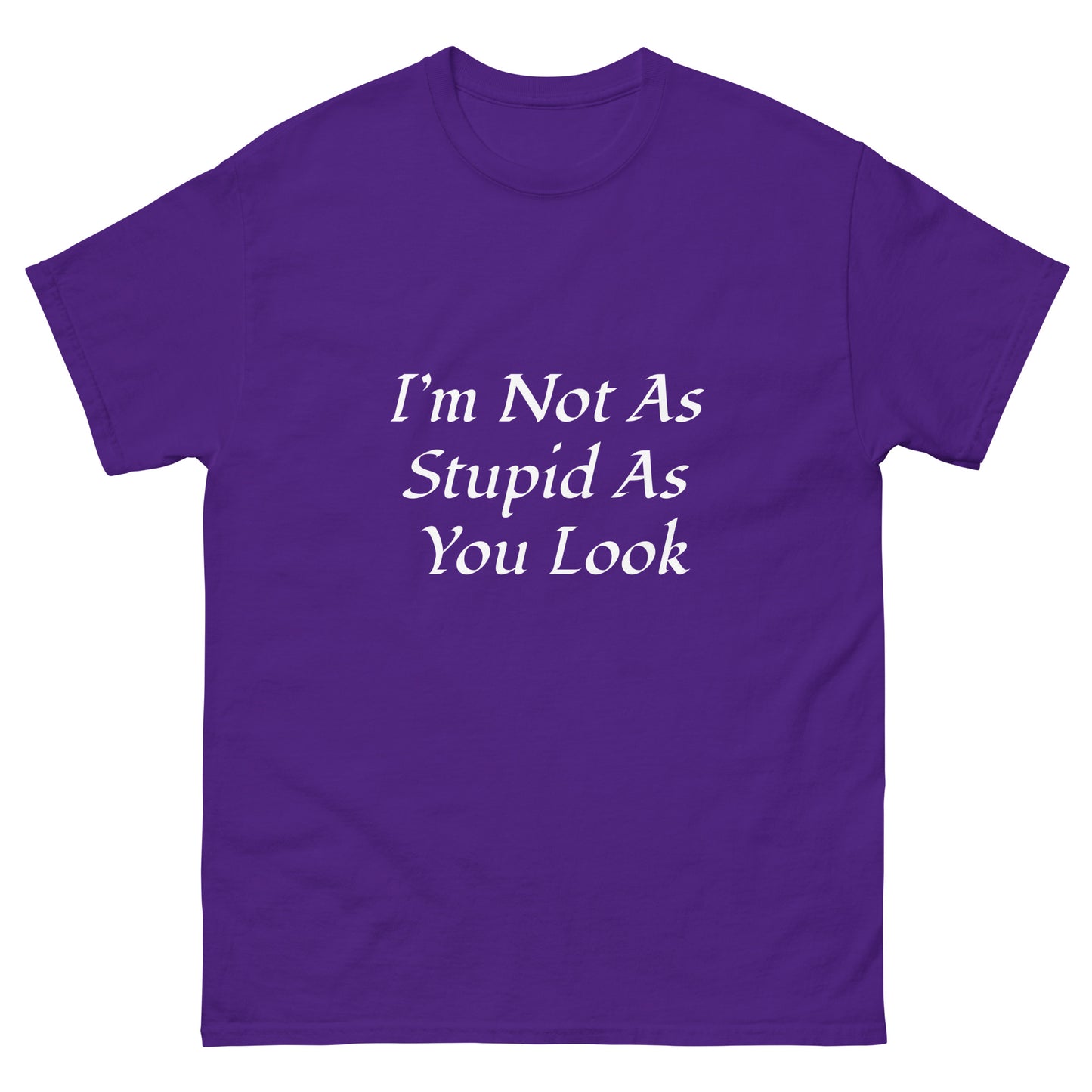 Unisex Classic Tee / I’m Not As Stupid As You Look