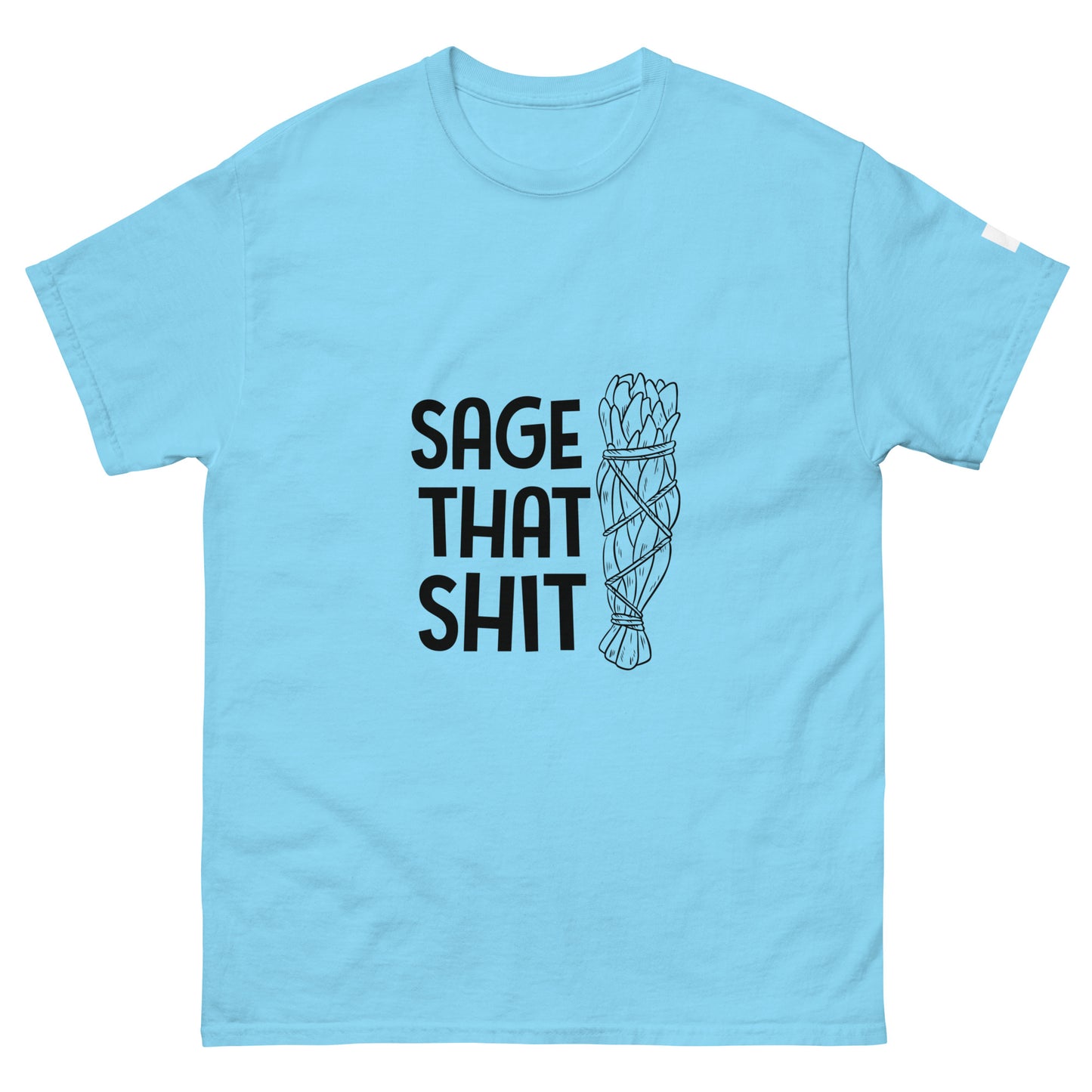 Unisex Classic Tee / Sage That Shit