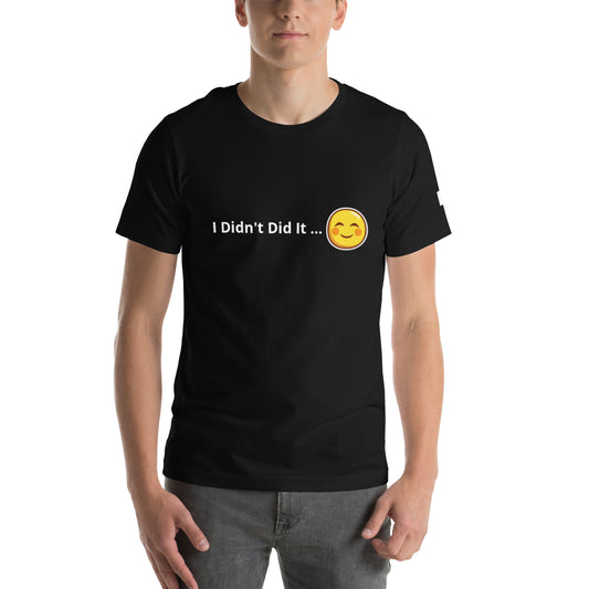 Unisex T-Shirt / I Didn’t Did It