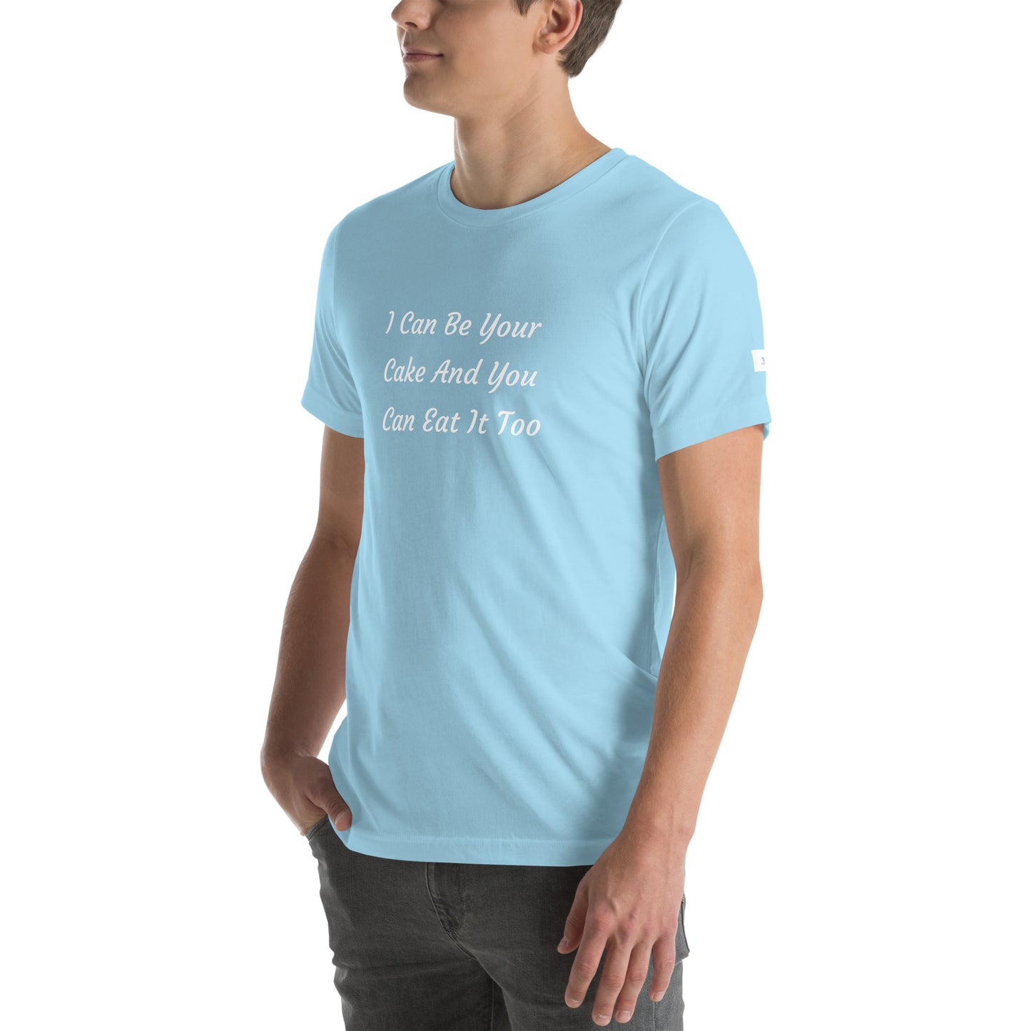 Unisex T-Shirt / I Can Be Your Cake And You Can Eat It Too