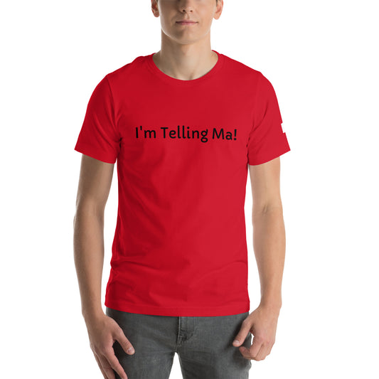 Unisex T-Shirt / I’m Telling Ma!
