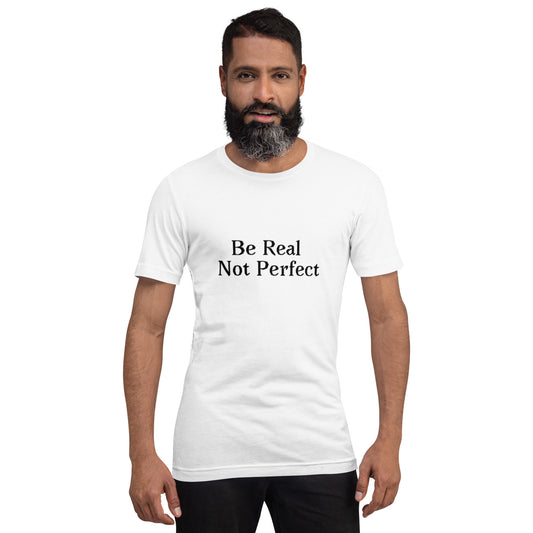 Unisex T-Shirt / Be Real Not Perfect